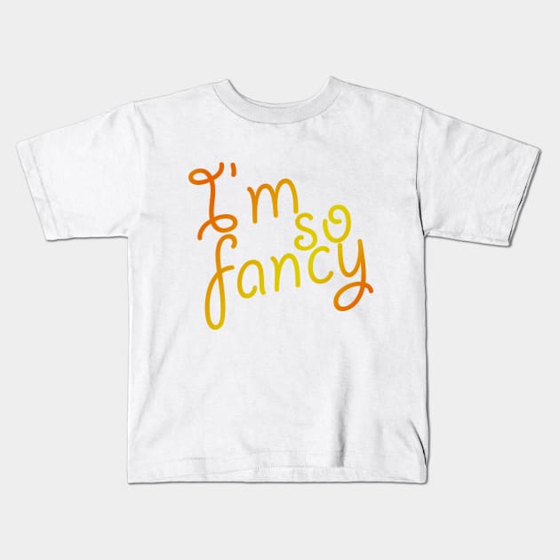 I'm So Fancy Kids T-Shirt by oharadesigns